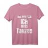 Aus dem Weg ich muss Tanzen T-Shirt - Lustiges Design für Tänzer, Tanzlehrer & Tanzwettbewerbe, perfekte Geschenkidee für alle Tanzstile