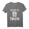 Aus dem Weg ich muss Tanzen T-Shirt - Lustiges Design für Tänzer, Tanzlehrer & Tanzwettbewerbe, perfekte Geschenkidee für alle Tanzstile