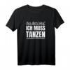 Aus Dem Weg Ich Muss Tanzen T-Shirt – Perfekt für Club, Festival & Rave, für Feierwütige und Tanzliebhaber