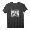 Aus Dem Weg Ich Muss Tanzen T-Shirt – Perfekt für Club, Festival & Rave, für Feierwütige und Tanzliebhaber