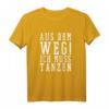 Aus Dem Weg Ich Muss Tanzen - Witziges Tanz T-Shirt für Tänzer und Tanzliebhaber mit charmantem Schriftzug