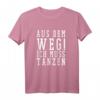 Aus Dem Weg Ich Muss Tanzen - Witziges Tanz T-Shirt für Tänzer und Tanzliebhaber mit charmantem Schriftzug