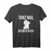 Tanzen Tänzer - Tanz Mal Drüber Nach T-Shirt für Tänzer und Tanzfans, Perfekt als Geschenk oder Alltagsoutfit