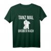 Tanzen Tänzer - Tanz Mal Drüber Nach T-Shirt für Tänzer und Tanzfans, Perfekt als Geschenk oder Alltagsoutfit