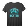 TShirt für Damen - Tanz Motiv 'Dancers Turn Out Better' - Perfektes Geschenk für Tänzerinnen & Tanzliebhaber