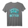 TShirt für Damen - Tanz Motiv 'Dancers Turn Out Better' - Perfektes Geschenk für Tänzerinnen & Tanzliebhaber
