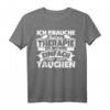 Ich brauche keine Therapie - Lustiges Taucher T-Shirt für Taucher & Tauchlehrer mit witzigem Spruch