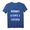 Echte Männer gehen Tauchen T-Shirt – Geschenkidee für Taucher, Schnorchler & Tauchlehrer für den nächsten Tauchurlaub