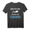 Der Tut Nix Der Will Nur Tauchen Tauch Shirt für Urlaub & Tauchclub – Perfektes Geschenk für Taucher, Tauchlehrer & Freunde