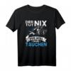 Der Tut Nix Der Will Nur Tauchen T-Shirt - Perfektes Geschenk für Taucher, Tauchclub & Tauchurlaub