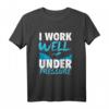 Funny Taucher T-Shirt | I Will Work Well Under Pressure - Perfektes Tauchgeschenk für Taucher, Schnorchler & Dive-Urlaub