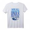 I Work gut unter Druck Tauchen T-Shirt - Humorvolles Tauchmotiv für Taucher und Taufsportliebhaber