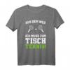 Aus Dem Weg Ich Muss Zum Tischtennis T-Shirt - Geschenkidee für Kinder und Erwachsene, klassisch geschnitten, doppelt genähter Saum
