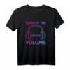 Turn Up The Volume Loud Headphones Bass - Lustiges Musikliebhaber T-Shirt für Musiker, Musiklehrer & Fans verschiedener Genres