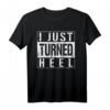 I Just Turned Heel Turn Pro Wrestling Fan Lustiges T-Shirt – Perfekt für Wrestling-Events & Fan-Geschenke