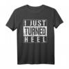 I Just Turned Heel Turn Pro Wrestling Fan Lustiges T-Shirt – Perfekt für Wrestling-Events & Fan-Geschenke