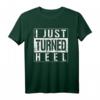 I Just Turned Heel Turn Pro Wrestling Fan Lustiges T-Shirt – Perfekt für Wrestling-Events & Fan-Geschenke