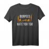 Burpees hassen dich zu lustiges Übung T-Shirt – Motivierende Fitnesskleidung für dein Workout