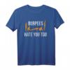 Burpees hassen dich zu lustiges Übung T-Shirt – Motivierende Fitnesskleidung für dein Workout