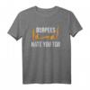 Burpees hassen dich zu lustiges Übung T-Shirt – Motivierende Fitnesskleidung für dein Workout