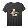 Fußball Fußballmannschaft Fußballplatz Sport Papa T-Shirt - Stolzes Fan- und Spielershirt, Perfektes Geschenk für Fußballfans und -spieler