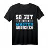 Lustiges Master Abschluss T-Shirt - So Gut Kann Nur Ein Master Aussehen als Geschenk für Absolventen und Studenten