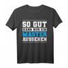 Lustiges Master Abschluss T-Shirt - So Gut Kann Nur Ein Master Aussehen als Geschenk für Absolventen und Studenten