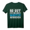 Lustiges Master Abschluss T-Shirt - So Gut Kann Nur Ein Master Aussehen als Geschenk für Absolventen und Studenten