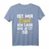 Lustiges T-Shirt mit Spruch 'Ist mir egal ich lass das jetzt so' – Perfektes Geschenk für Entspannungsfanatiker und Humorvolle
