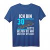 Ich bin 30 bitte helfen Sie mir die Straße 30. Geburtstag T-Shirt – Originelles Geschenk & Party-Shirt für 30-Jährige