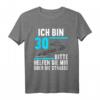 Ich bin 30 bitte helfen Sie mir die Straße 30. Geburtstag T-Shirt – Originelles Geschenk & Party-Shirt für 30-Jährige