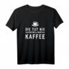 Die tut nix die will nur Kaffee - Lustiges Kaffee T-Shirt für Frauen, Morgenmuffel & Büroangestellte als Geschenk
