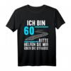 Ich bin 60 bitte helfen Sie mir die Straße 60. Geburtstag T-Shirt – Lustiges Geschenk & Dekoration für den runden Geburtstag für Damen und Herren