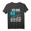 Ich bin 60 bitte helfen Sie mir die Straße 60. Geburtstag T-Shirt – Lustiges Geschenk & Dekoration für den runden Geburtstag für Damen und Herren