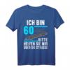 Ich bin 60 bitte helfen Sie mir die Straße 60. Geburtstag T-Shirt – Lustiges Geschenk & Dekoration für den runden Geburtstag für Damen und Herren