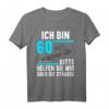 Ich bin 60 bitte helfen Sie mir die Straße 60. Geburtstag T-Shirt – Lustiges Geschenk & Dekoration für den runden Geburtstag für Damen und Herren