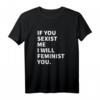 Damen T-Shirt mit Statement: Wenn du mich sexistisch machst, werde ich dich feministisch - Klassisch geschnitten