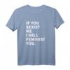 Damen T-Shirt mit Statement: Wenn du mich sexistisch machst, werde ich dich feministisch - Klassisch geschnitten
