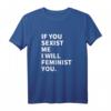 Damen T-Shirt mit Statement: Wenn du mich sexistisch machst, werde ich dich feministisch - Klassisch geschnitten