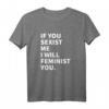 Damen T-Shirt mit Statement: Wenn du mich sexistisch machst, werde ich dich feministisch - Klassisch geschnitten